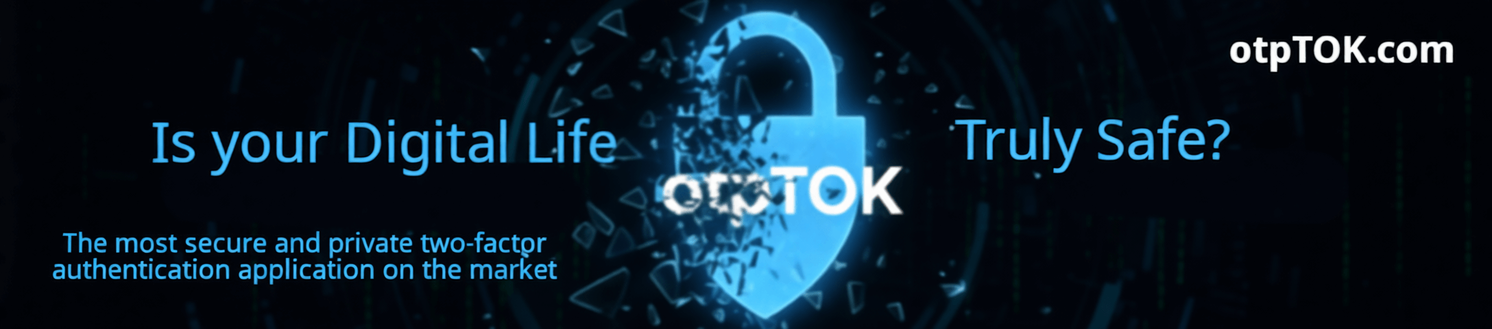 Welcome to otpTOK.com The most secure and private two-factor authentication application on the market.